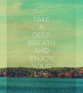 take-a-deep-breath-and-enjoy-your-life-20130219421